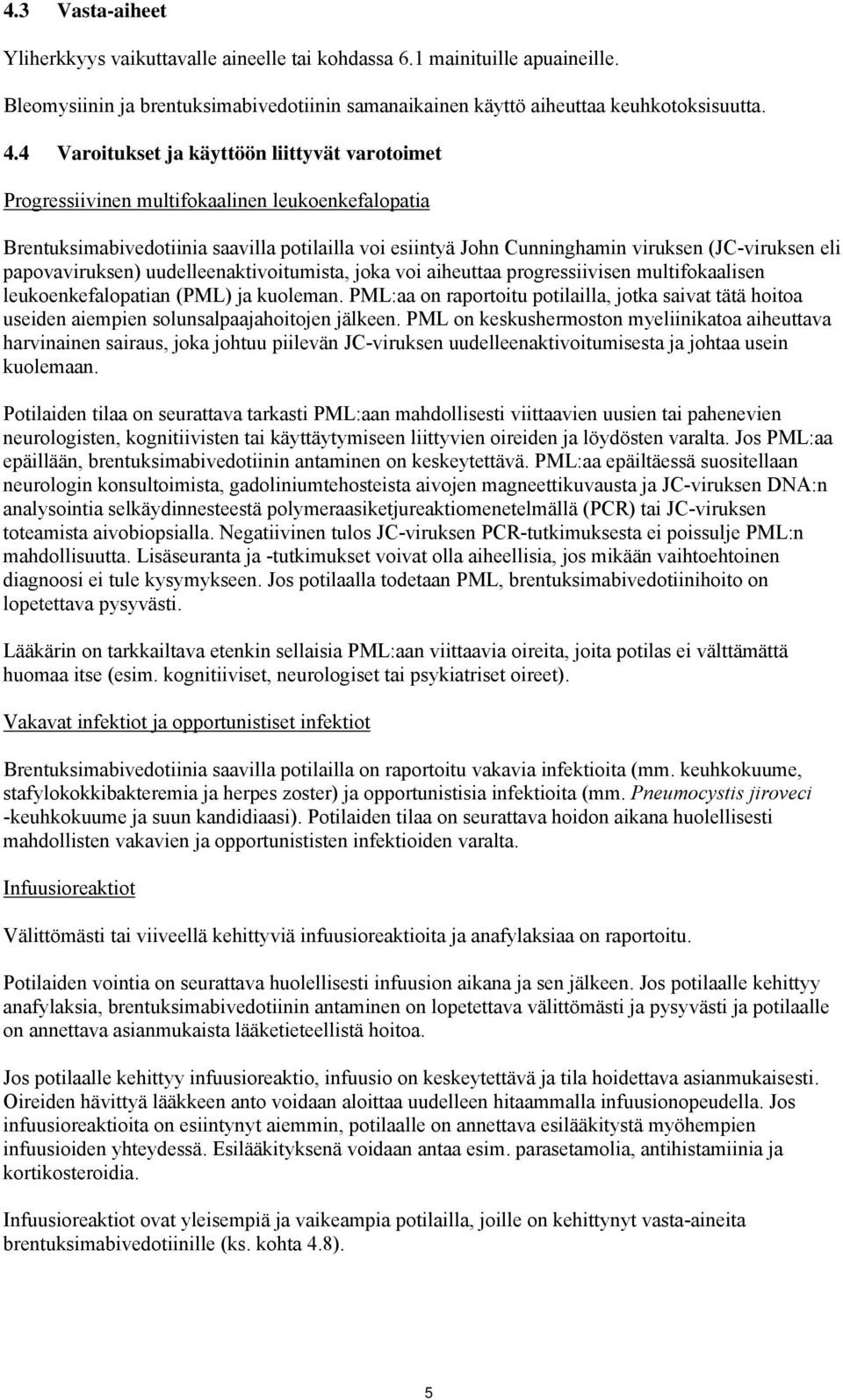 papovaviruksen) uudelleenaktivoitumista, joka voi aiheuttaa progressiivisen multifokaalisen leukoenkefalopatian (PML) ja kuoleman.