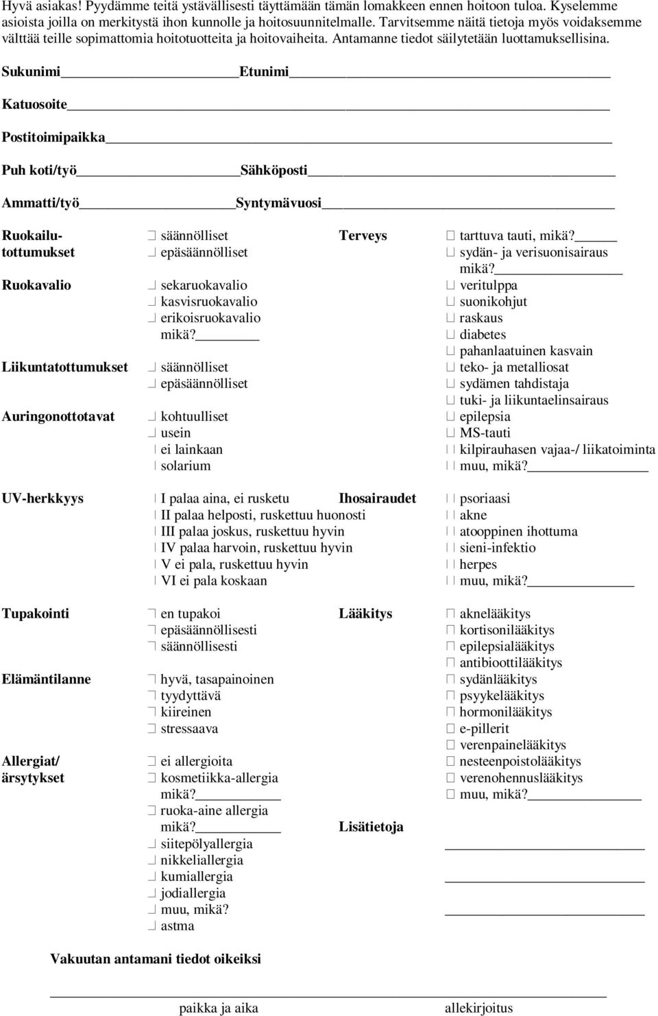 Sukunimi Etunimi Katuosoite Postitoimipaikka Puh koti/työ Sähköposti Ammatti/työ Syntymävuosi Ruokailu- säännölliset Terveys tarttuva tauti, mikä?