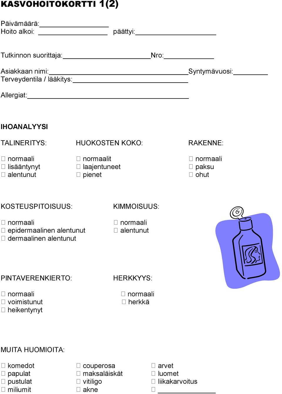 KOSTEUSPITOISUUS: epidermaalinen alentunut dermaalinen alentunut KIMMOISUUS: alentunut PINTAVERENKIERTO: voimistunut heikentynyt