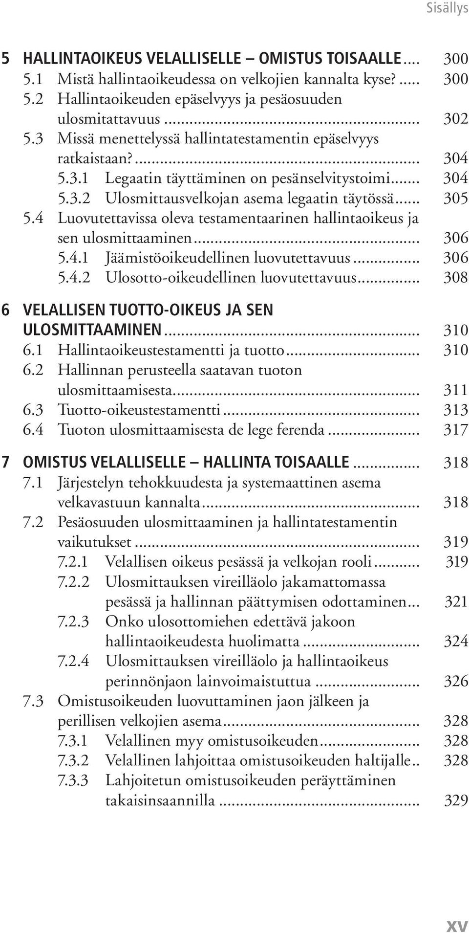 4 Luovutettavissa oleva testamentaarinen hallintaoikeus ja sen ulosmittaaminen... 306 5.4.1 Jäämistöoikeudellinen luovutettavuus... 306 5.4.2 Ulosotto-oikeudellinen luovutettavuus.