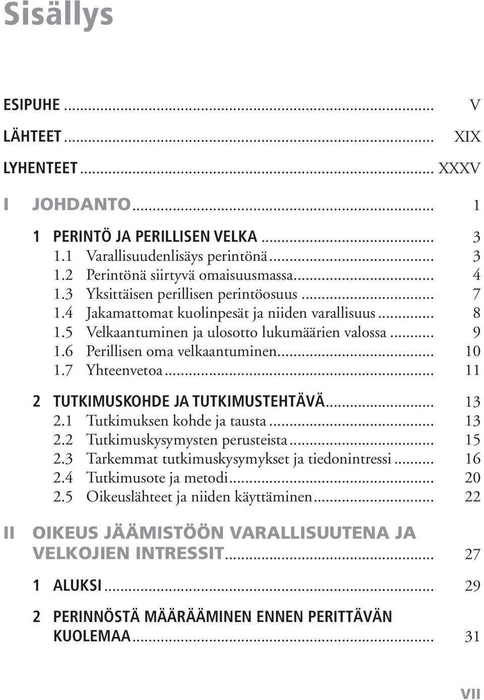 7 Yhteenvetoa... 11 2 TUTKIMUSKOHDE JA TUTKIMUSTEHTÄVÄ... 13 2.1 Tutkimuksen kohde ja tausta... 13 2.2 Tutkimuskysymysten perusteista... 15 2.3 Tarkemmat tutkimuskysymykset ja tiedonintressi... 16 2.