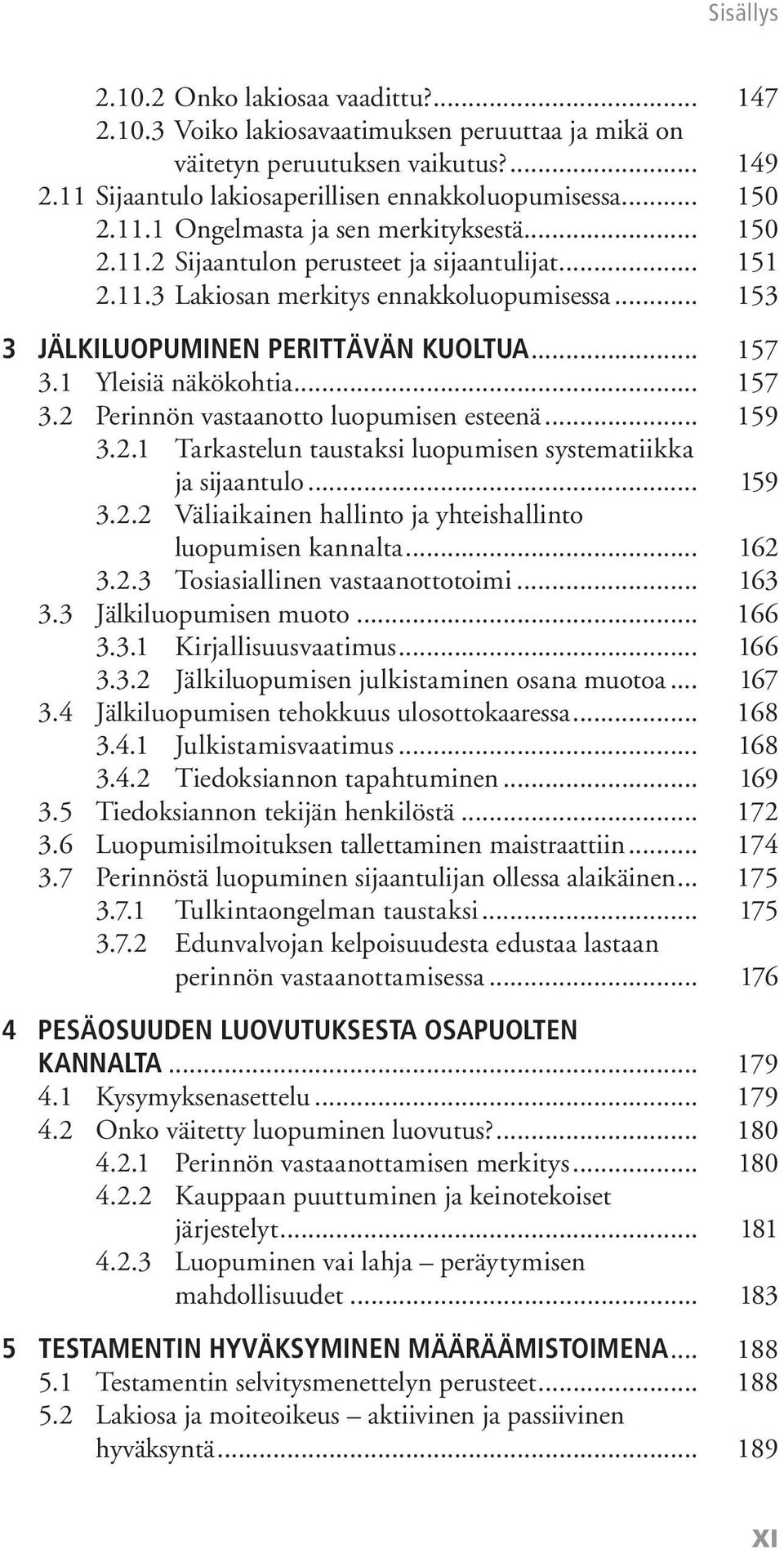 .. 159 3.2.1 Tarkastelun taustaksi luopumisen systematiikka ja sijaantulo... 159 3.2.2 Väliaikainen hallinto ja yhteishallinto luopumisen kannalta... 162 3.2.3 Tosiasiallinen vastaanottotoimi... 163 3.