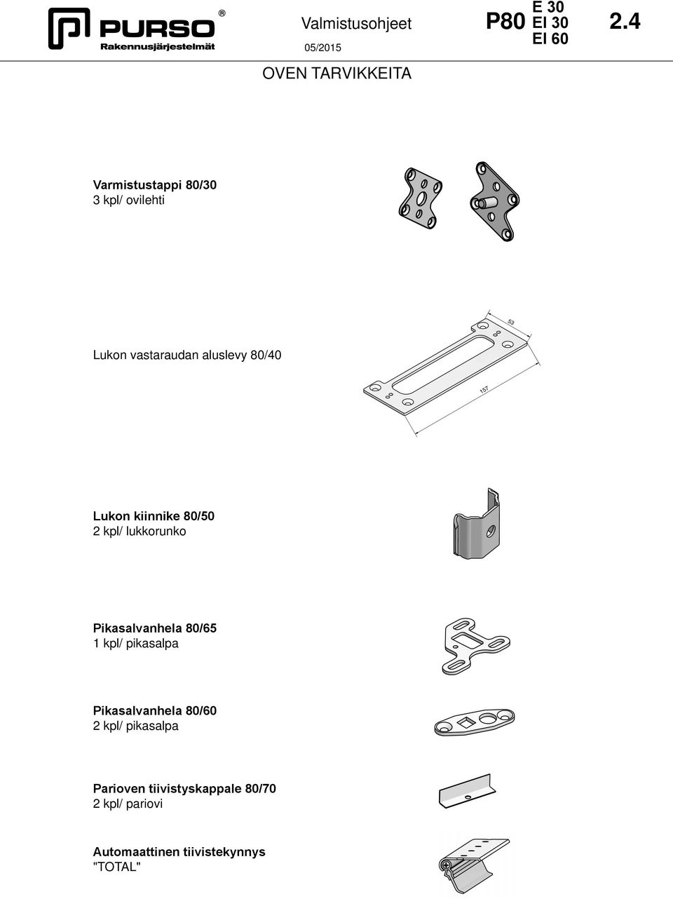 Lukon kiinnike 80/50 2 kpl/ lukkorunko Pikasalvanhela 80/65 1 kpl/ pikasalpa