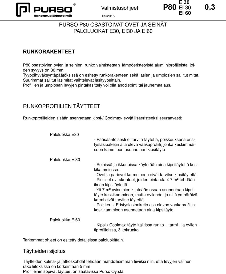 Tyyppihyväksyntäpäätöksissä on esitetty runkorakenteen sekä lasien ja umpiosien sallitut mitat. Suurimmat sallitut lasimitat vaihtelevat lasityypeittäin.