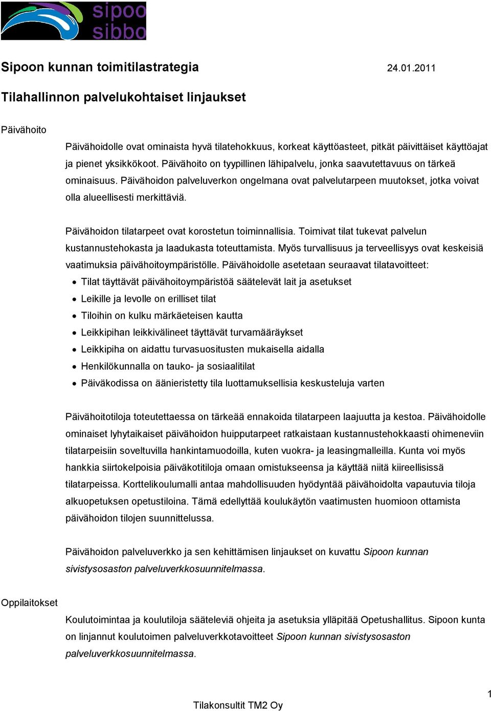 Päivähoito on tyypillinen lähipalvelu, jonka saavutettavuus on tärkeä ominaisuus. Päivähoidon palveluverkon ongelmana ovat palvelutarpeen muutokset, jotka voivat olla alueellisesti merkittäviä.