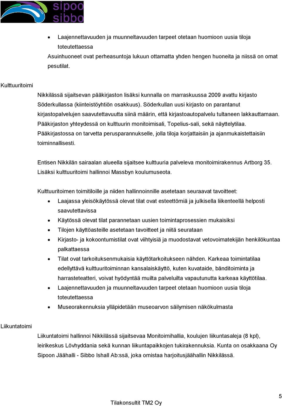 Söderkullan uusi kirjasto on parantanut kirjastopalvelujen saavutettavuutta siinä määrin, että kirjastoautopalvelu tultaneen lakkauttamaan.