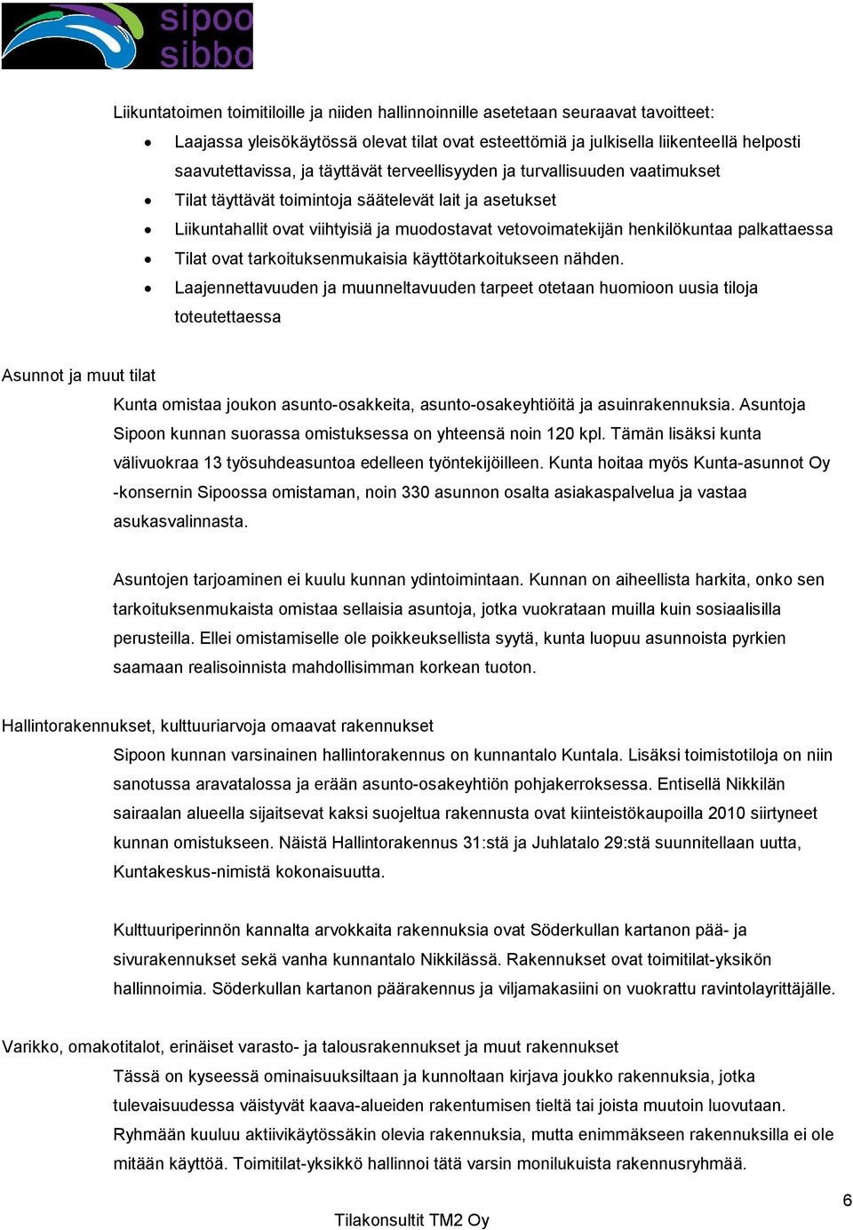 palkattaessa Tilat ovat tarkoituksenmukaisia käyttötarkoitukseen nähden.