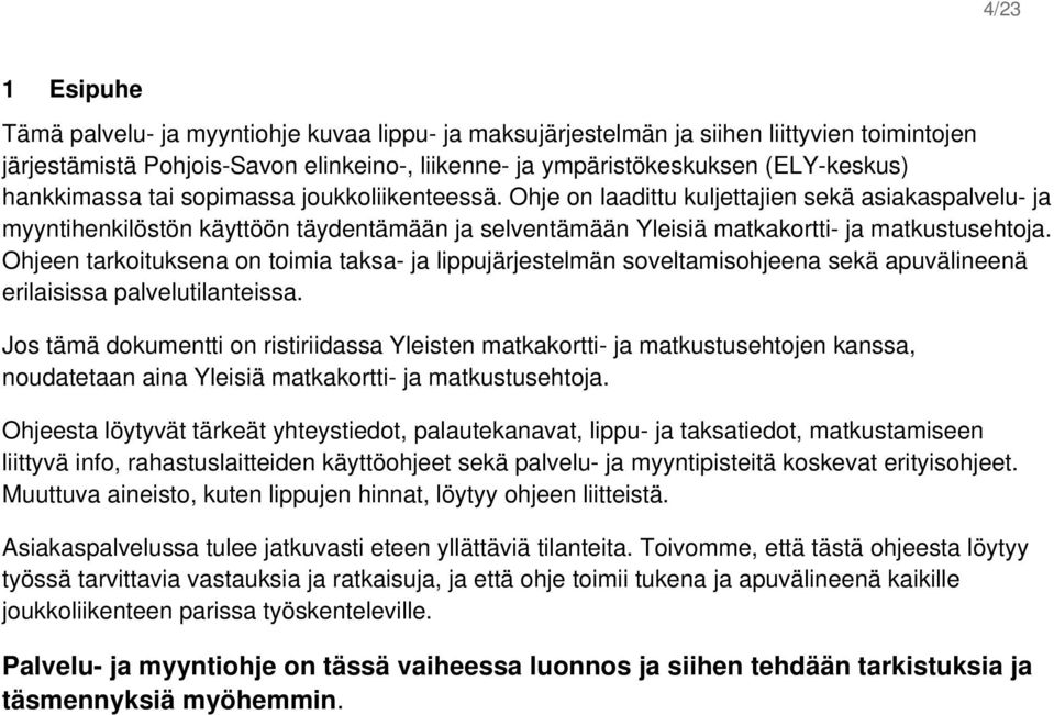 Ohjeen tarkoituksena on toimia taksa- ja lippujärjestelmän soveltamisohjeena sekä apuvälineenä erilaisissa palvelutilanteissa.