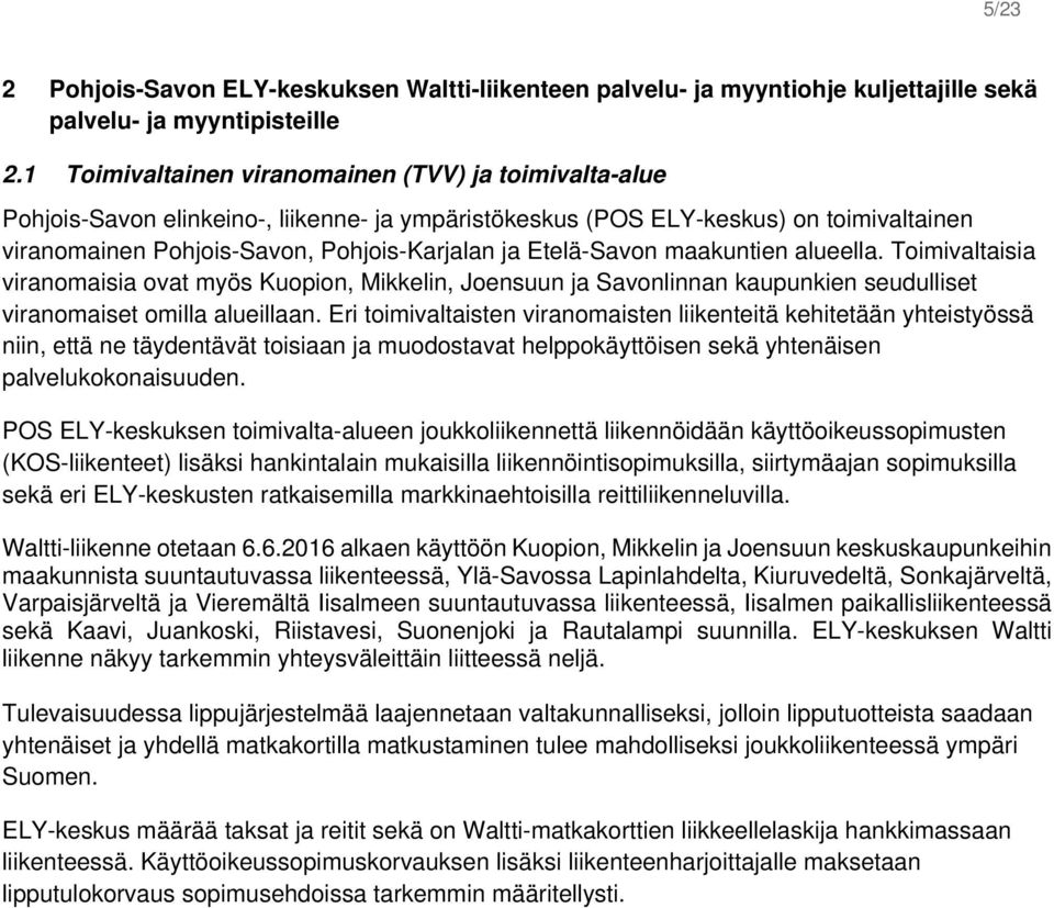 Etelä-Savon maakuntien alueella. Toimivaltaisia viranomaisia ovat myös Kuopion, Mikkelin, Joensuun ja Savonlinnan kaupunkien seudulliset viranomaiset omilla alueillaan.