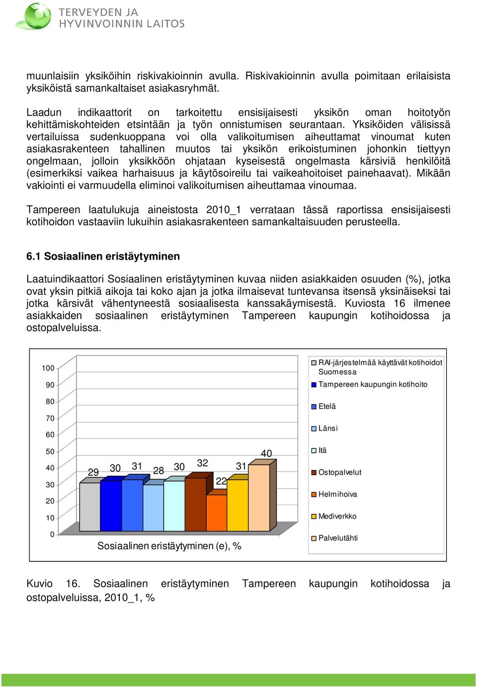 Yksiköiden välisissä vertailuissa sudenkuoppana voi olla valikoitumisen aiheuttamat vinoumat kuten asiakasrakenteen tahallinen muutos tai yksikön erikoistuminen johonkin tiettyyn ongelmaan, jolloin