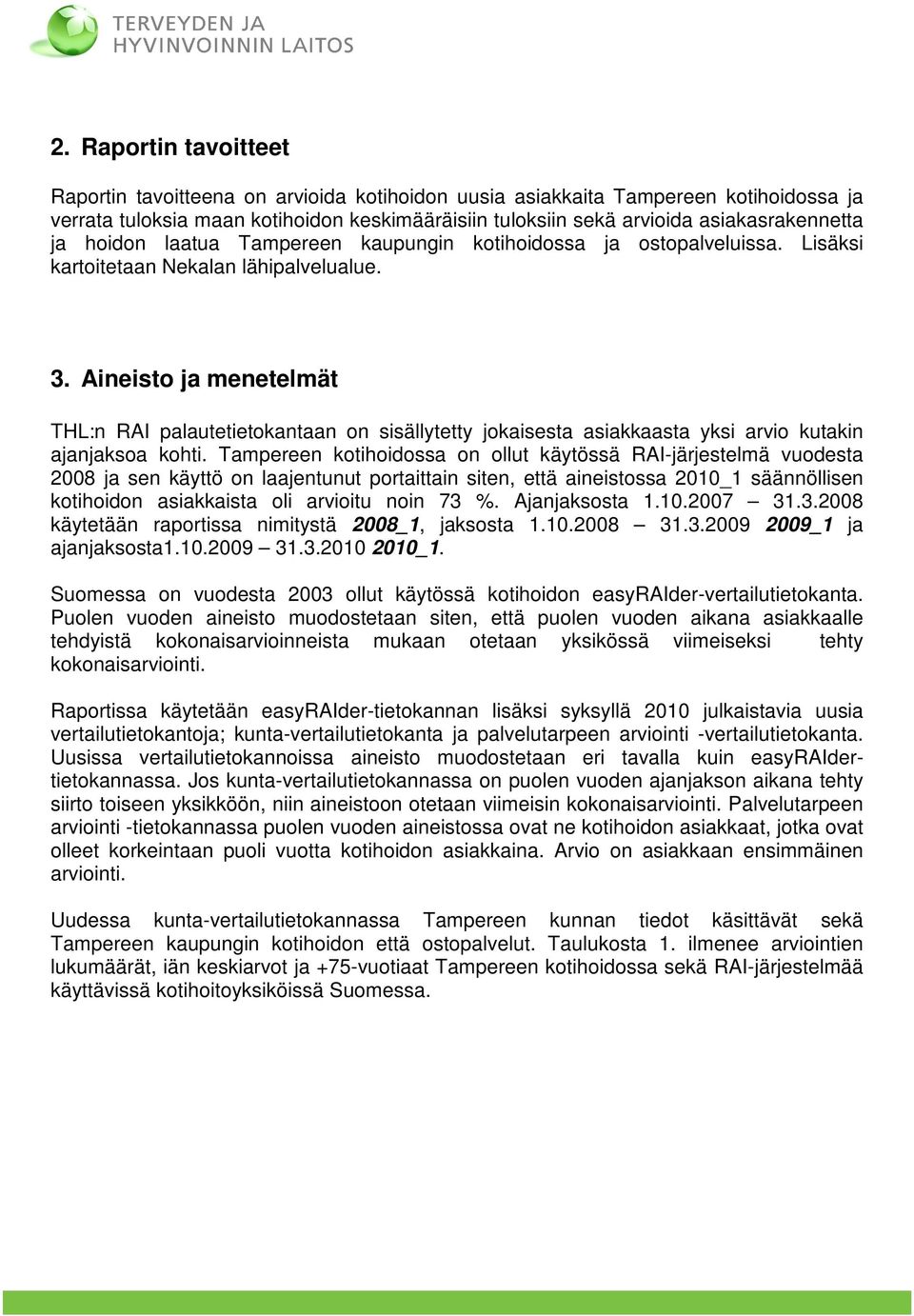 Aineisto ja menetelmät THL:n RAI palautetietokantaan on sisällytetty jokaisesta asiakkaasta yksi arvio kutakin ajanjaksoa kohti.