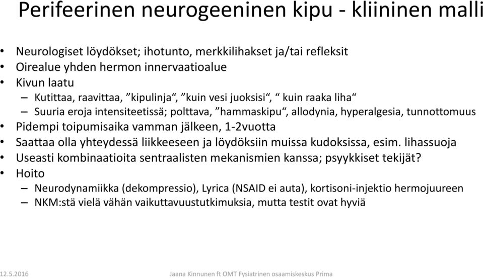 toipumisaika vamman jälkeen, 1-2vuotta Saattaa olla yhteydessä liikkeeseen ja löydöksiin muissa kudoksissa, esim.