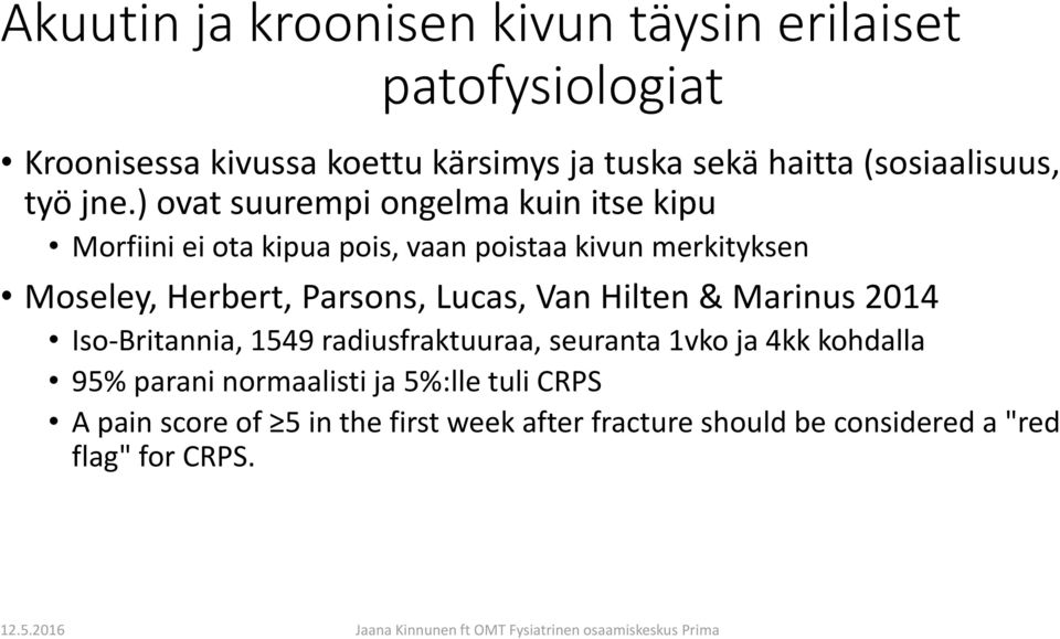 ) ovat suurempi ongelma kuin itse kipu Morfiini ei ota kipua pois, vaan poistaa kivun merkityksen Moseley, Herbert, Parsons,