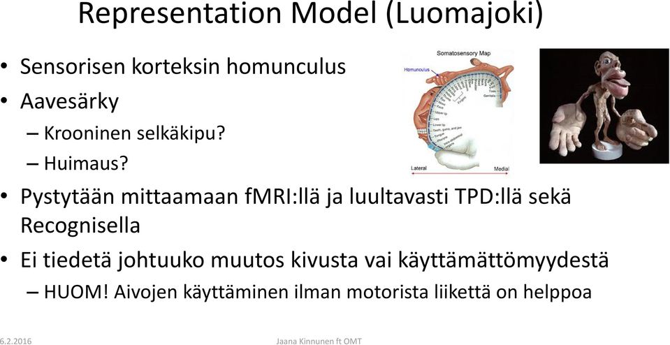 Pystytään mittaamaan fmri:llä ja luultavasti TPD:llä sekä Recognisella Ei tiedetä