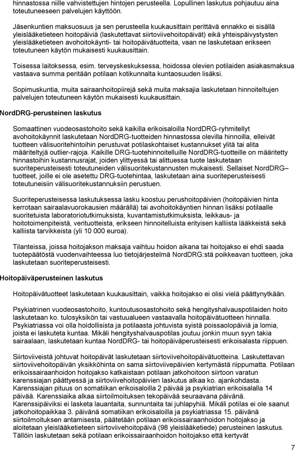 avohoitokäynti- tai hoitopäivätuotteita, vaan ne laskutetaan erikseen toteutuneen käytön mukaisesti kuukausittain. Toisessa laitoksessa, esim.