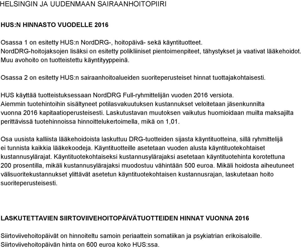 Osassa 2 on esitetty HUS:n sairaanhoitoalueiden suoriteperusteiset hinnat tuottajakohtaisesti. HUS käyttää tuotteistuksessaan NordDRG Full-ryhmittelijän vuoden 2016 versiota.