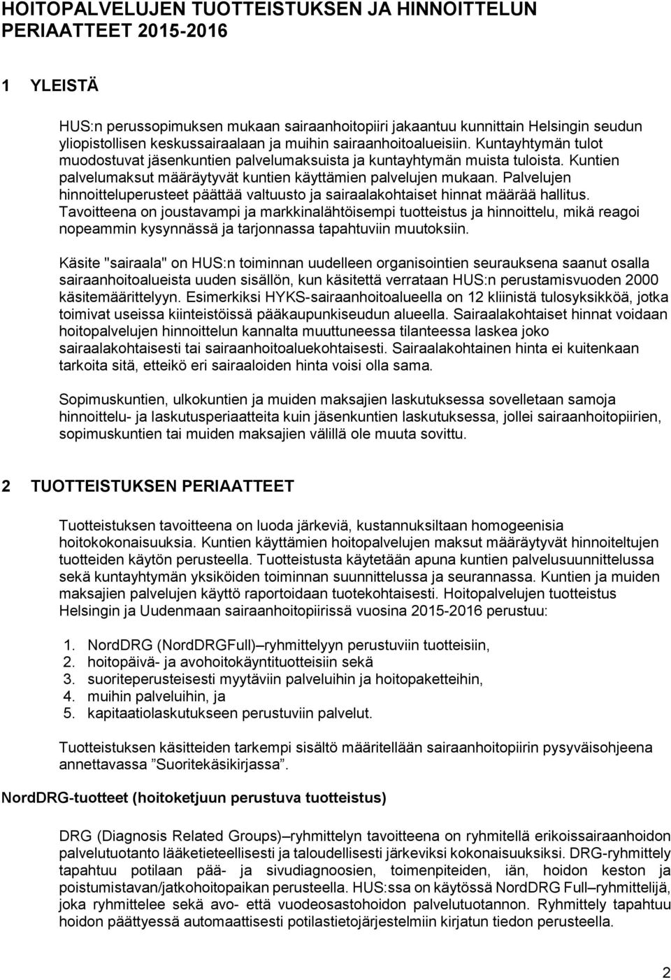 Palvelujen hinnoitteluperusteet päättää valtuusto ja sairaalakohtaiset hinnat määrää hallitus.