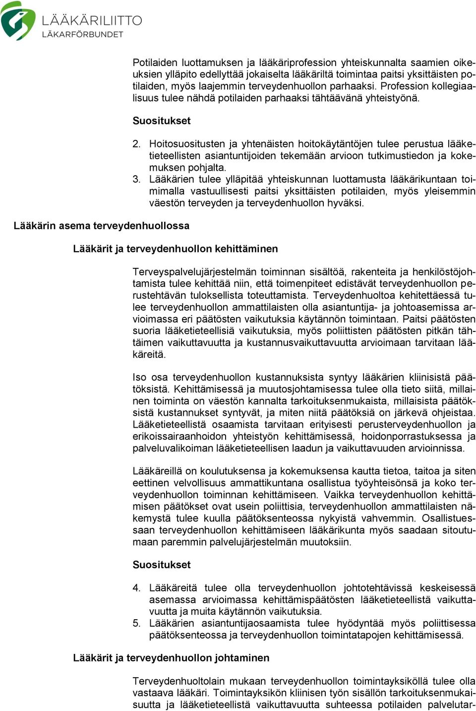 Hoitosuositusten ja yhtenäisten hoitokäytäntöjen tulee perustua lääketieteellisten asiantuntijoiden tekemään arvioon tutkimustiedon ja kokemuksen pohjalta. 3.