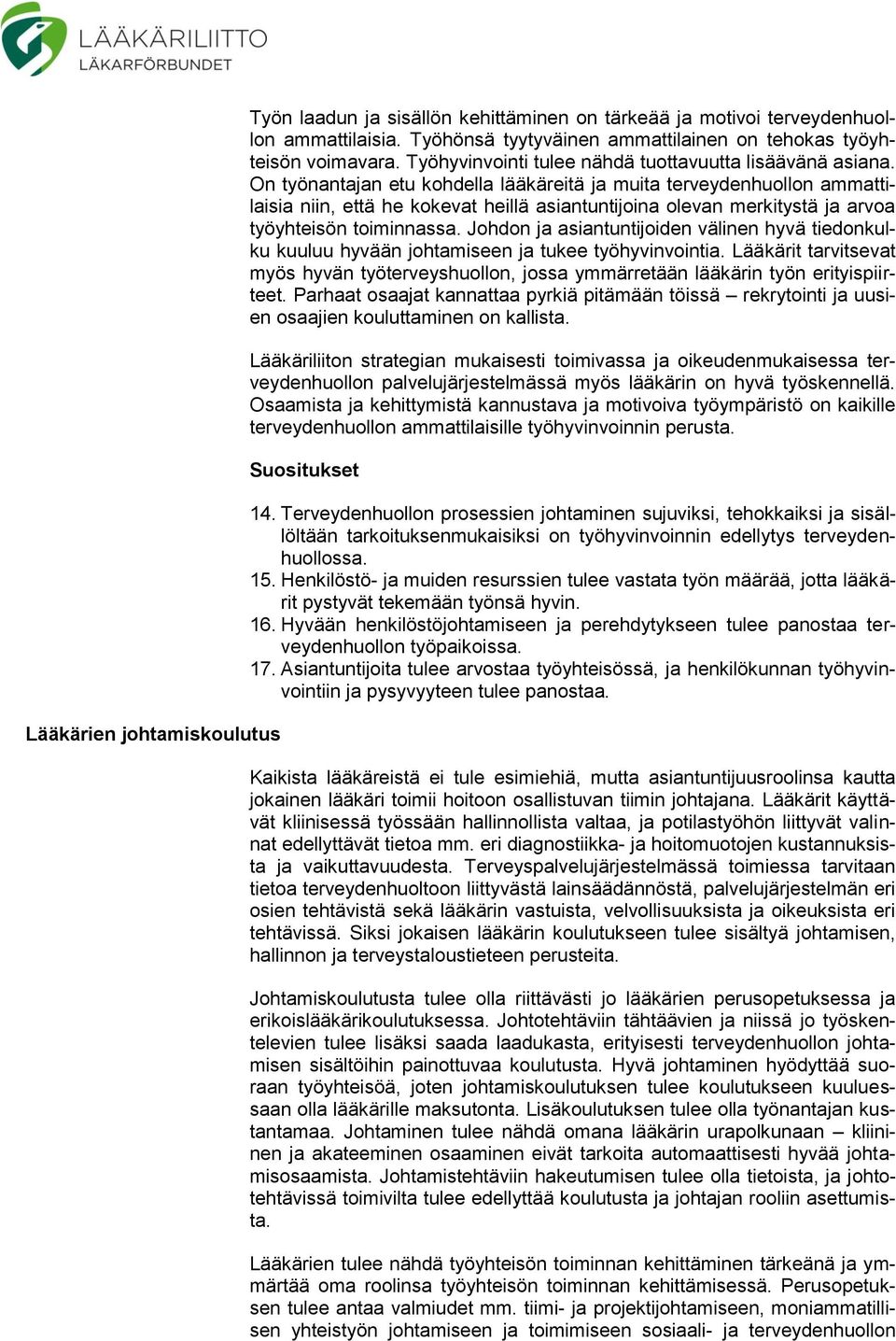 On työnantajan etu kohdella lääkäreitä ja muita terveydenhuollon ammattilaisia niin, että he kokevat heillä asiantuntijoina olevan merkitystä ja arvoa työyhteisön toiminnassa.