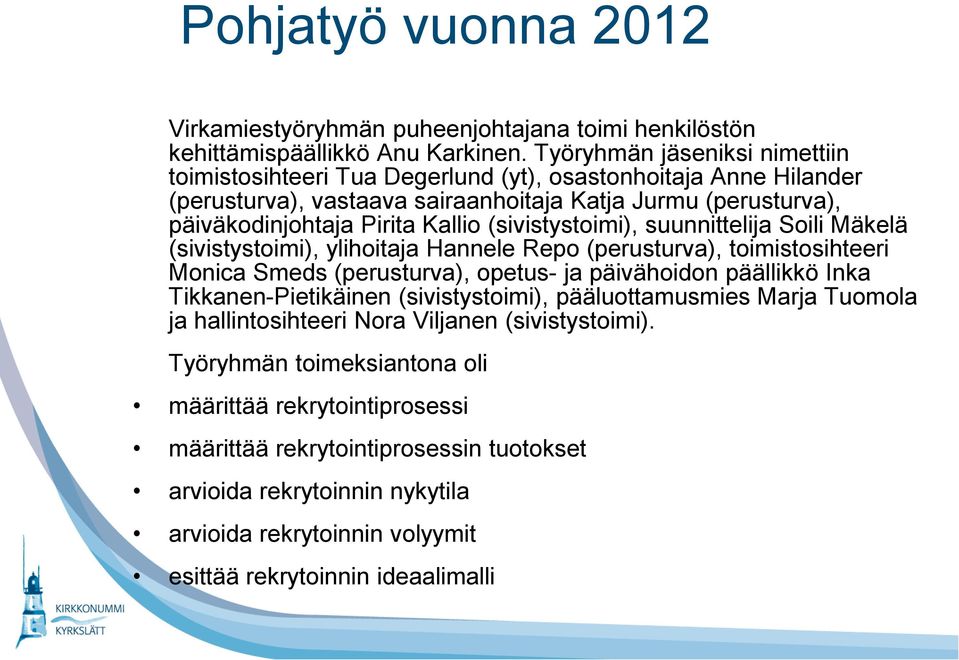 (sivistystoimi), suunnittelija Soili Mäkelä (sivistystoimi), ylihoitaja Hannele Repo (perusturva), toimistosihteeri Monica Smeds (perusturva), opetus- ja päivähoidon päällikkö Inka