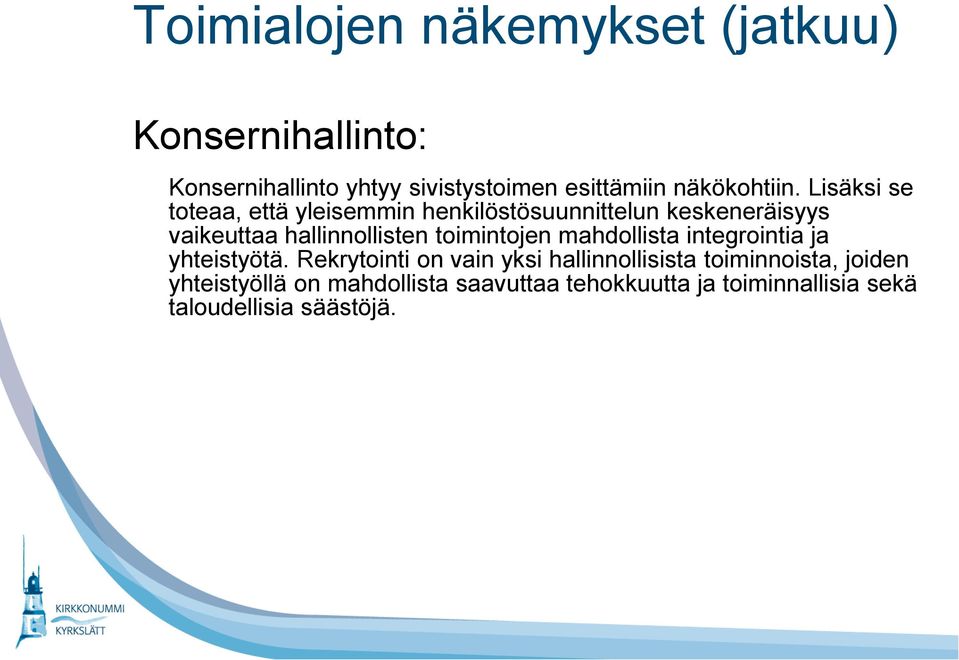 Lisäksi se toteaa, että yleisemmin henkilöstösuunnittelun keskeneräisyys vaikeuttaa hallinnollisten