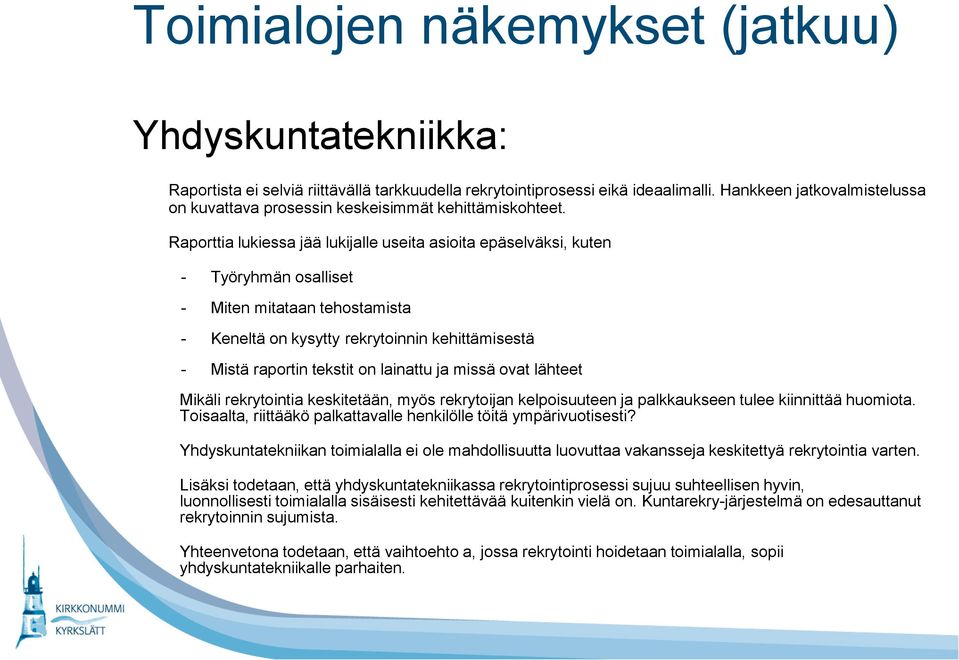 Raporttia lukiessa jää lukijalle useita asioita epäselväksi, kuten - Työryhmän osalliset - Miten mitataan tehostamista - Keneltä on kysytty rekrytoinnin kehittämisestä - Mistä raportin tekstit on