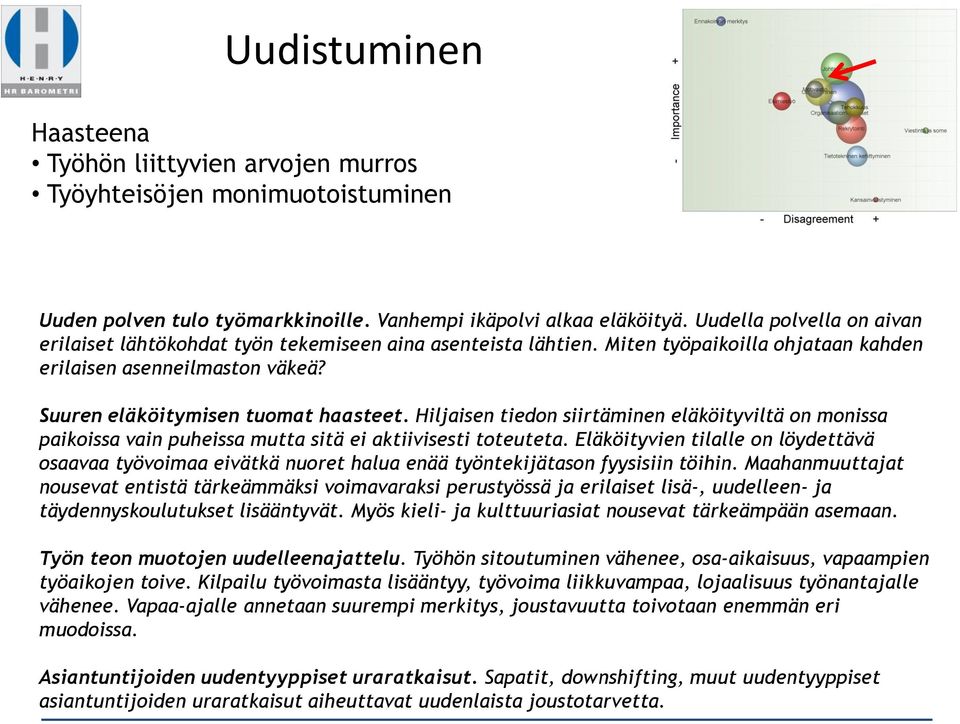 Hiljaisen tiedon siirtäminen eläköityviltä on monissa paikoissa vain puheissa mutta sitä ei aktiivisesti toteuteta.