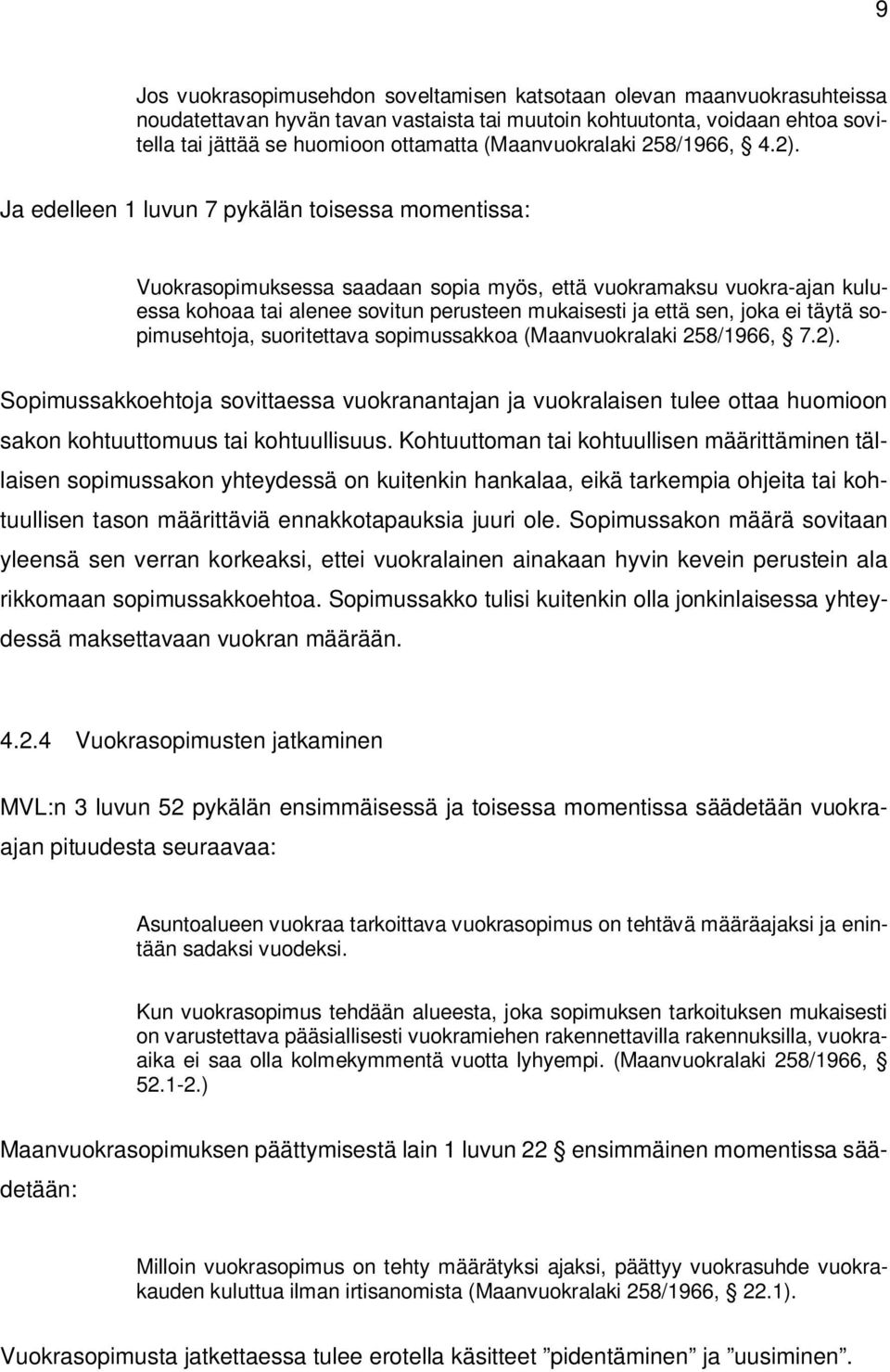 Ja edelleen 1 luvun 7 pykälän toisessa momentissa: Vuokrasopimuksessa saadaan sopia myös, että vuokramaksu vuokra-ajan kuluessa kohoaa tai alenee sovitun perusteen mukaisesti ja että sen, joka ei