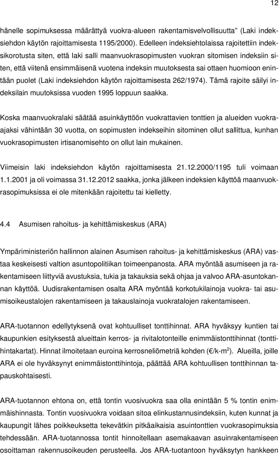 ottaen huomioon enintään puolet (Laki indeksiehdon käytön rajoittamisesta 262/1974). Tämä rajoite säilyi indeksilain muutoksissa vuoden 1995 loppuun saakka.