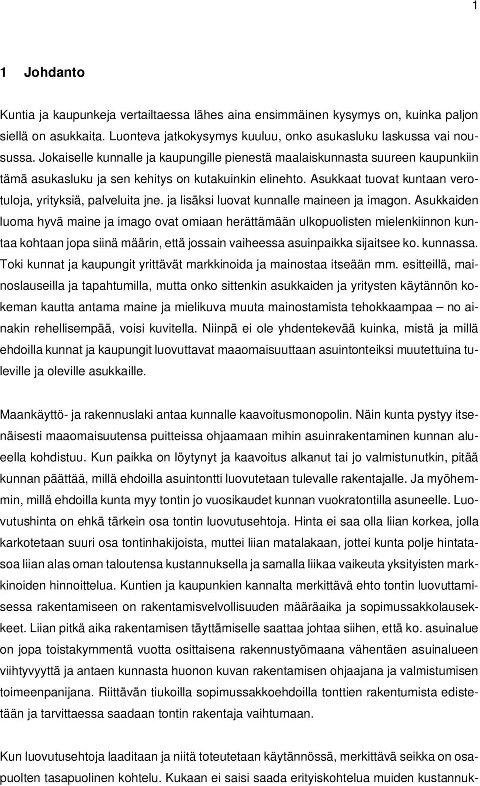 ja lisäksi luovat kunnalle maineen ja imagon.