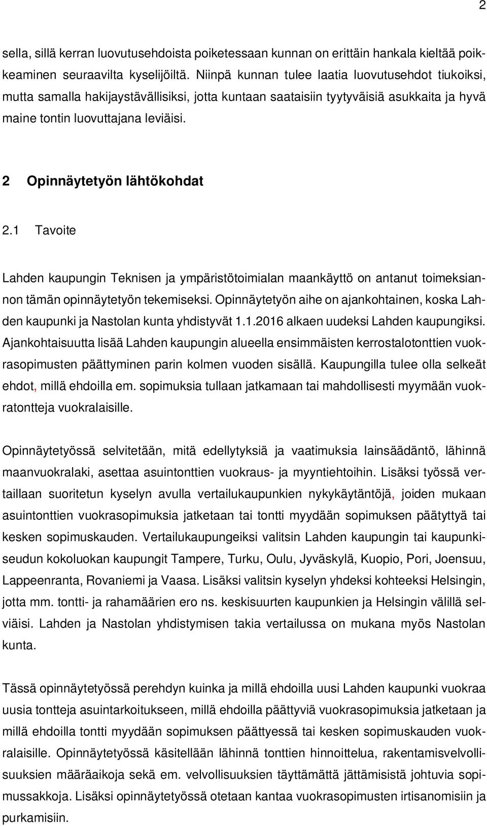 2 Opinnäytetyön lähtökohdat 2.1 Tavoite Lahden kaupungin Teknisen ja ympäristötoimialan maankäyttö on antanut toimeksiannon tämän opinnäytetyön tekemiseksi.