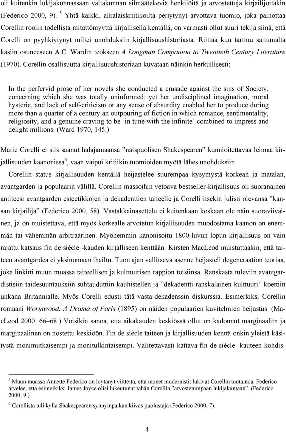 pyyhkiytynyt miltei unohduksiin kirjallisuushistoriasta. Riittää kun tarttuu sattumalta käsiin osuneeseen A.C. Wardin teokseen A Longman Companion to Twentieth Century Literature (1970).