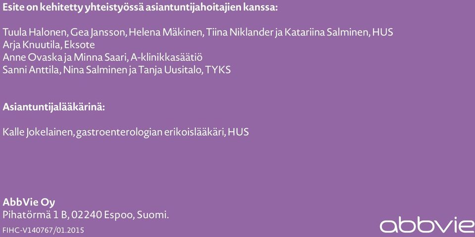 A-klinikkasäätiö Sanni Anttila, Nina Salminen ja Tanja Uusitalo, TYKS Asiantuntijalääkärinä: Kalle