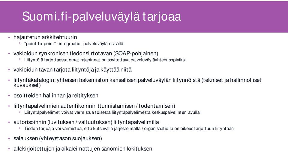 rajapinnat on sovitettava palveluväyläyhteensopiviksi vakioidun tavan tarjota liityntöjä ja käyttää niitä liityntäkatalogin: yhteisen hakemiston kansallisen palveluväylän liitynnöistä (tekniset ja