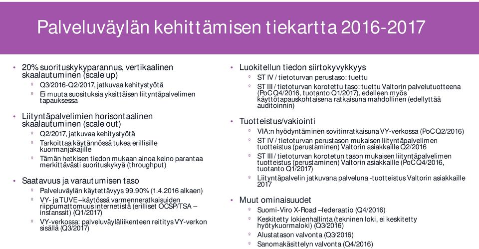 hetkisen tiedon mukaan ainoa keino parantaa merkittävästi suorituskykyä (throughput) Saatavuus ja varautumisen taso º Palveluväylän käytettävyys 99.90% (1.4.