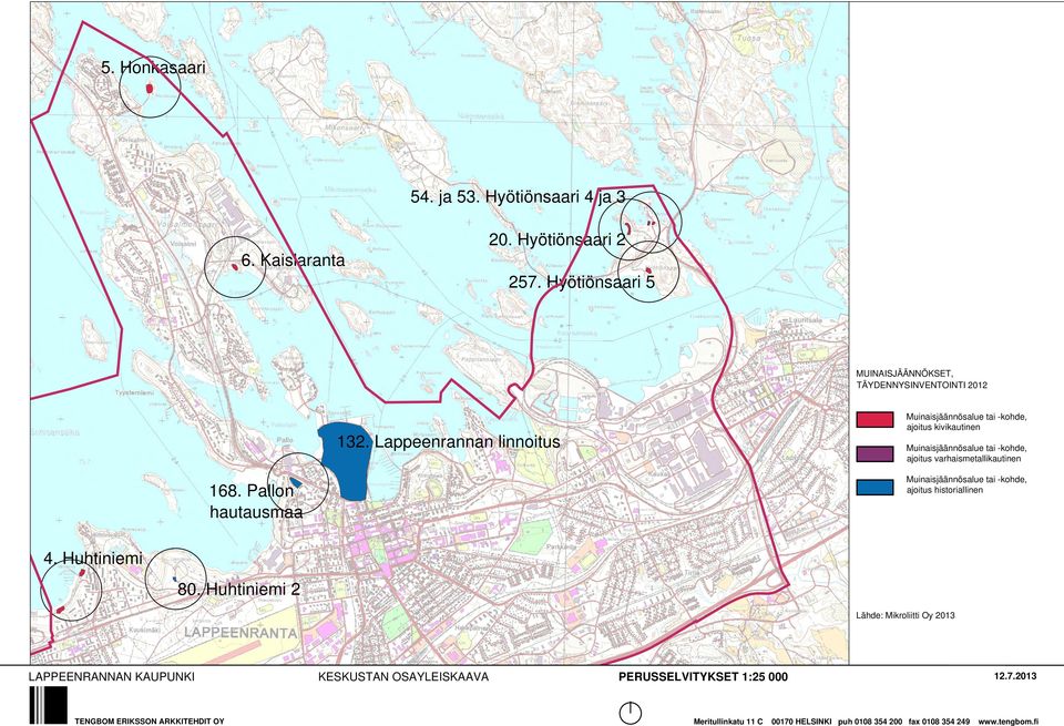 Lappeenrannan linnoitus Muinaisjäännösalue tai -kohde, ajoitus kivikautinen Muinaisjäännösalue tai -kohde, ajoitus varhaismetallikautinen 168.