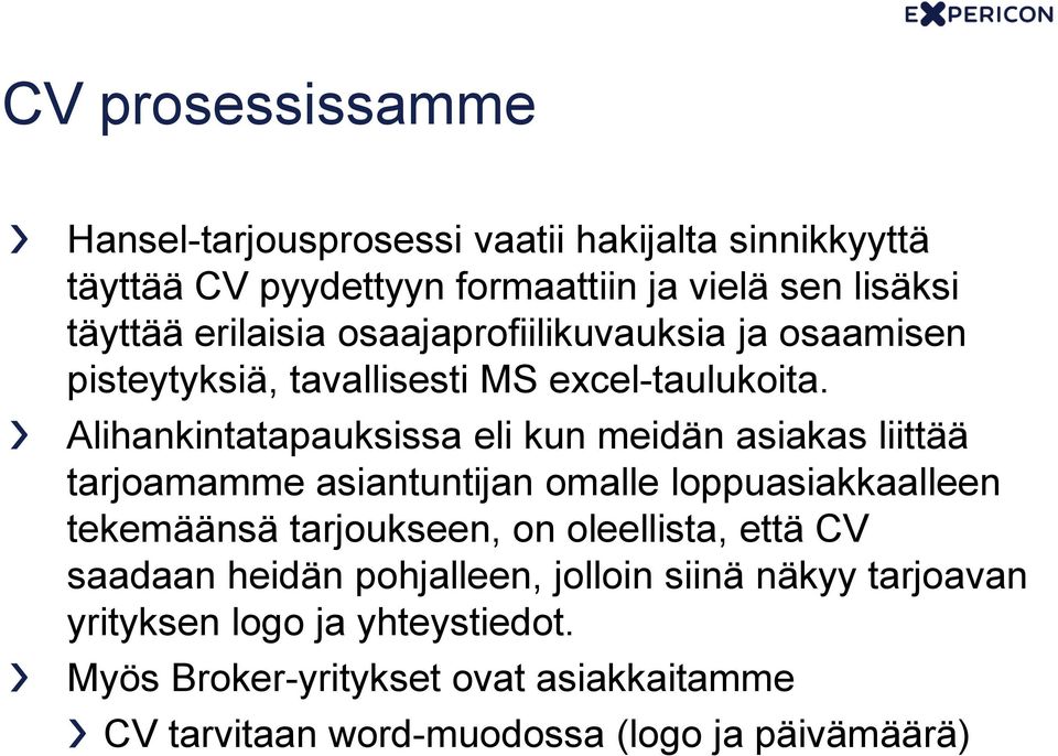 Alihankintatapauksissa eli kun meidän asiakas liittää tarjoamamme asiantuntijan omalle loppuasiakkaalleen tekemäänsä tarjoukseen, on