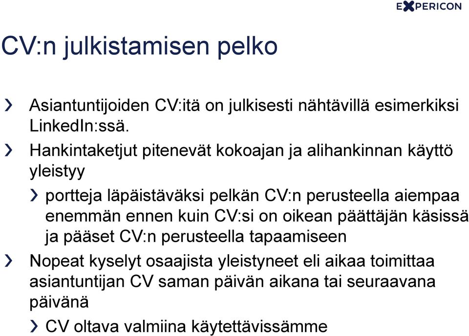 aiempaa enemmän ennen kuin CV:si on oikean päättäjän käsissä ja pääset CV:n perusteella tapaamiseen Nopeat kyselyt