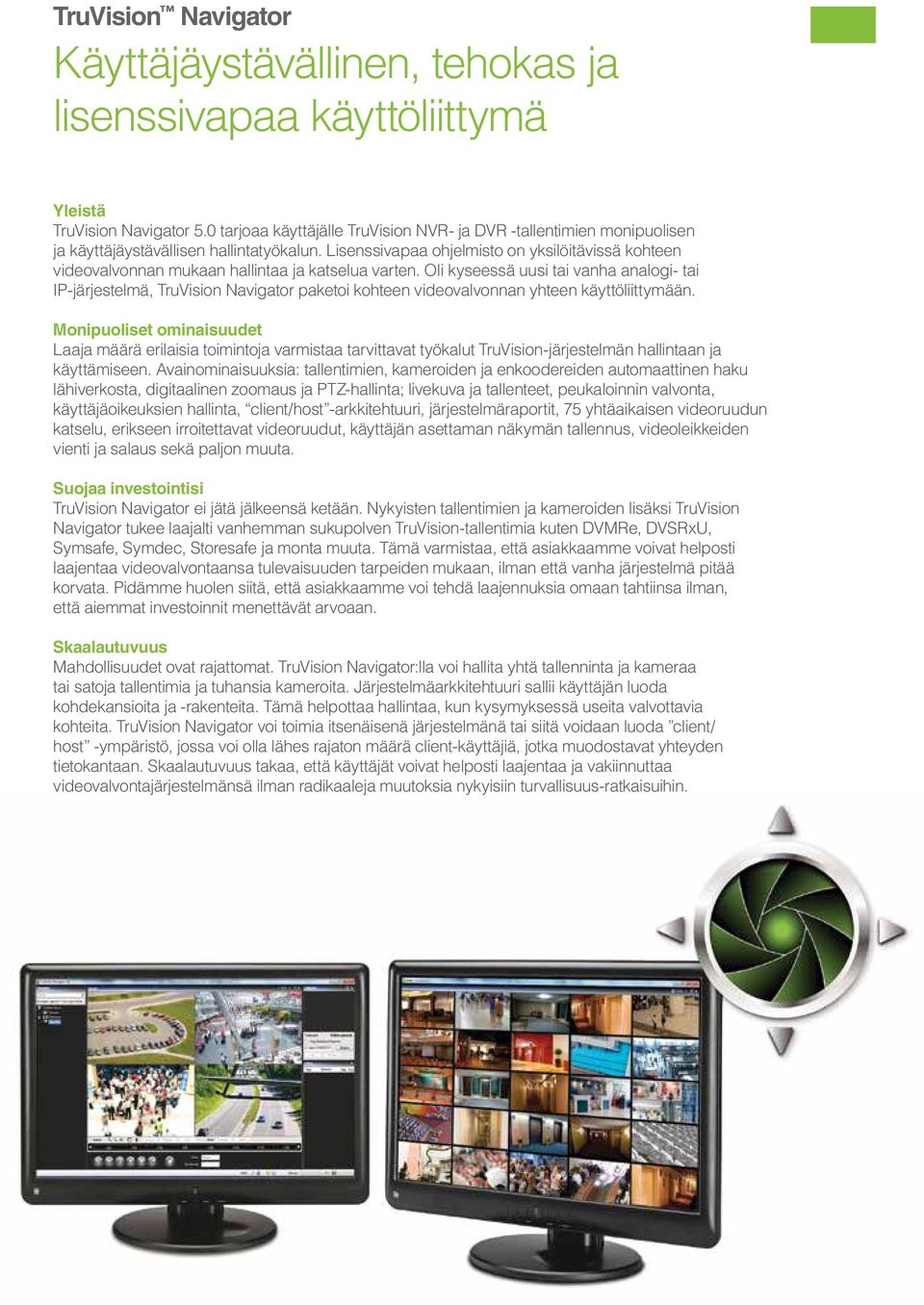 Lisenssivapaa ohjelmisto on yksilöitävissä kohteen videovalvonnan mukaan hallintaa ja katselua varten.