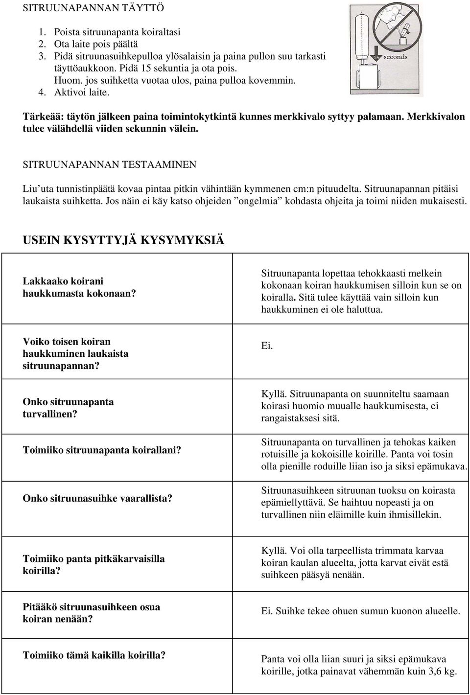 Merkkivalon tulee välähdellä viiden sekunnin välein. SITRUUNAPANNAN TESTAAMINEN Liu uta tunnistinpäätä kovaa pintaa pitkin vähintään kymmenen cm:n pituudelta.