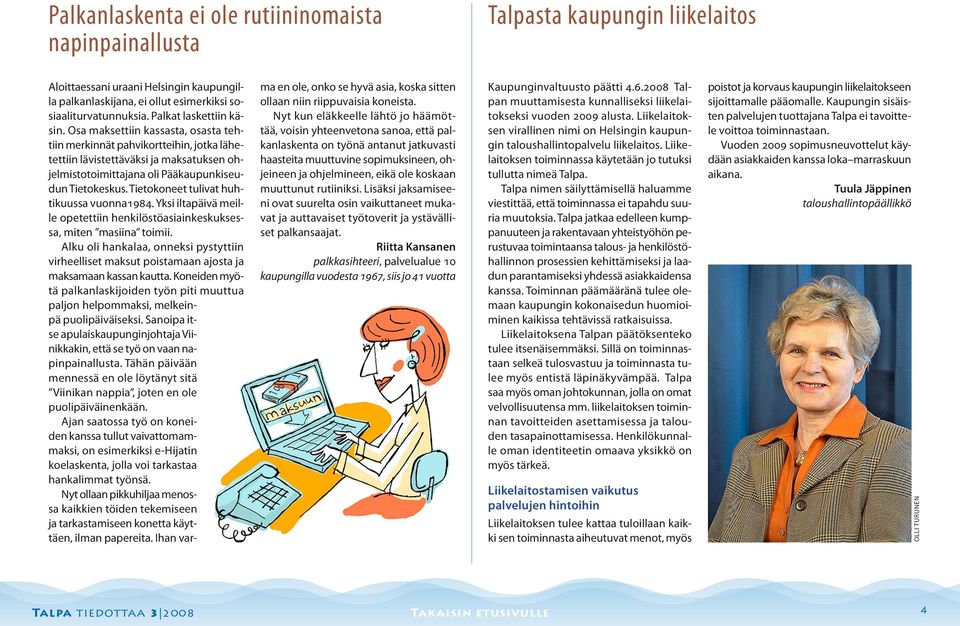 Tietokoneet tuivat huhtikuussa vuonna1984. Yksi itapäivä meie opetettiin henkiöstöasiainkeskuksessa, miten masiina toimii.