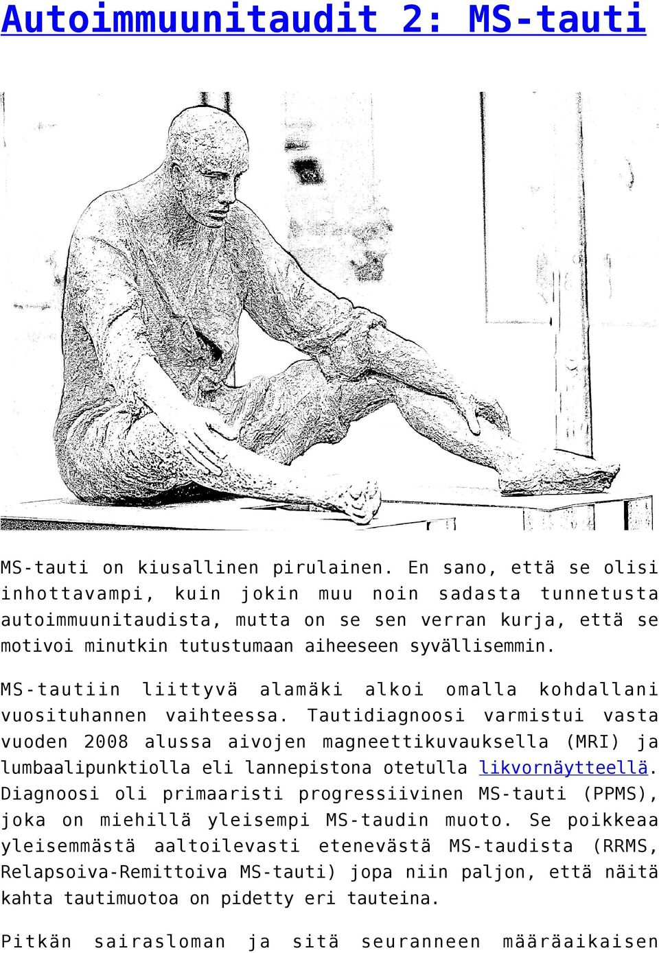 MS-tautiin liittyvä alamäki alkoi omalla kohdallani vuosituhannen vaihteessa.