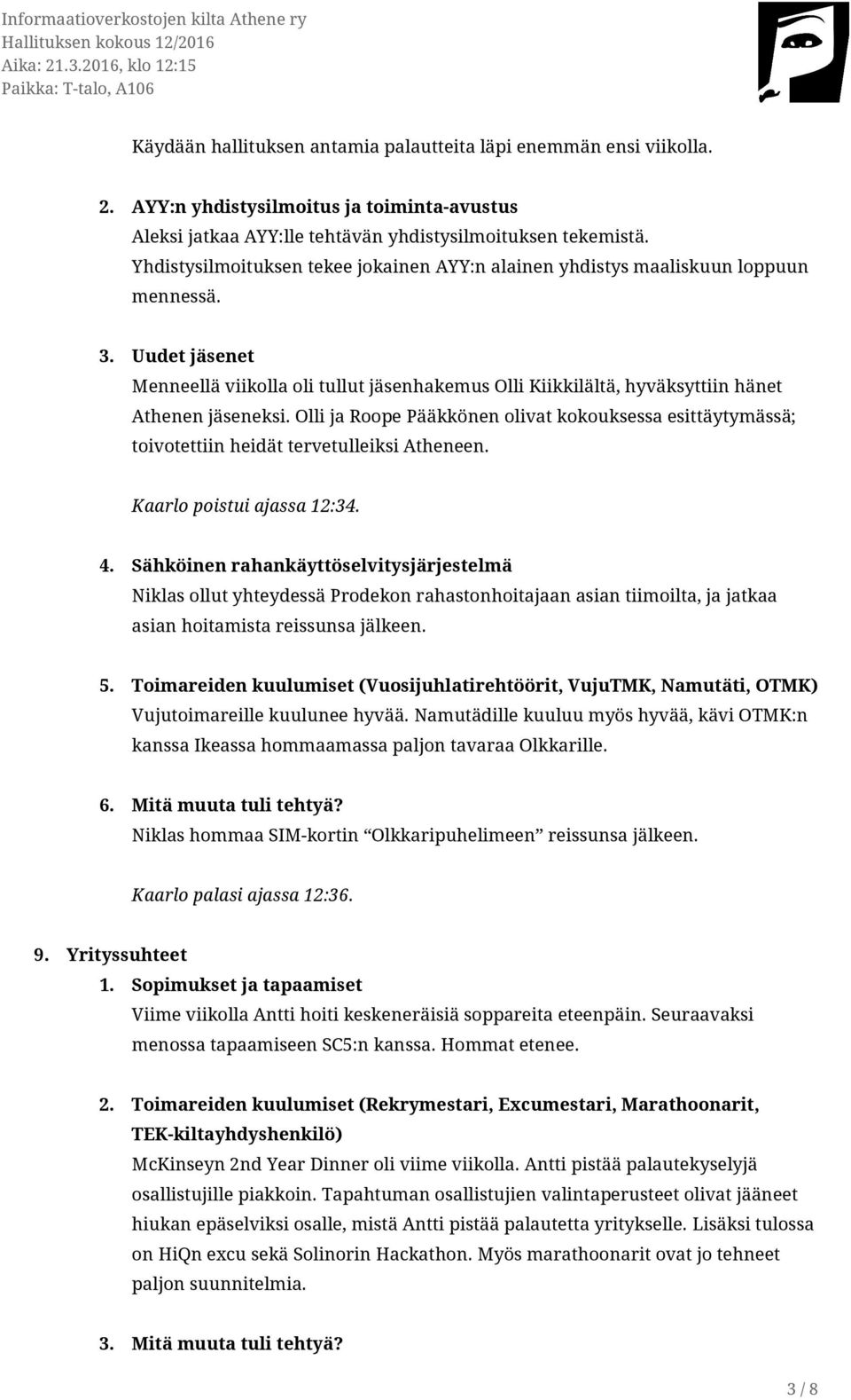 Uudet jäsenet Menneellä viikolla oli tullut jäsenhakemus Olli Kiikkilältä, hyväksyttiin hänet Athenen jäseneksi.