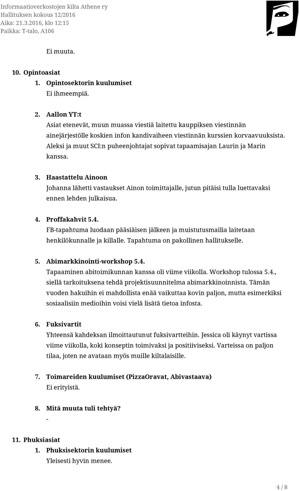 Aleksi ja muut SCI:n puheenjohtajat sopivat tapaamisajan Laurin ja Marin kanssa. 3.