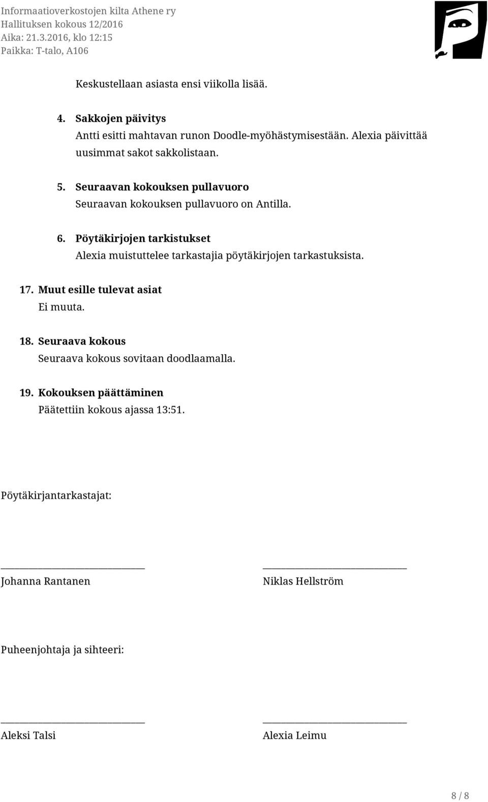 Pöytäkirjojen tarkistukset Alexia muistuttelee tarkastajia pöytäkirjojen tarkastuksista. 17. Muut esille tulevat asiat Ei muuta. 18.