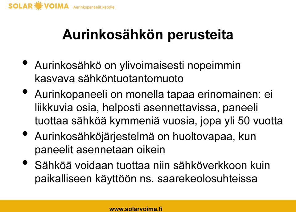 tuottaa sähköä kymmeniä vuosia, jopa yli 50 vuotta Aurinkosähköjärjestelmä on huoltovapaa, kun