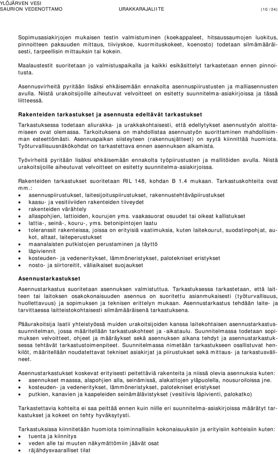 Asennusvirheitä pyritään lisäksi ehkäisemään ennakolta asennuspiirustusten ja malliasennusten avulla.