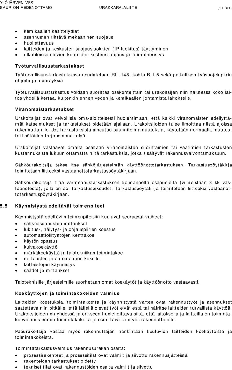 5 sekä paikallisen työsuojelupiirin ohjeita ja määräyksiä.