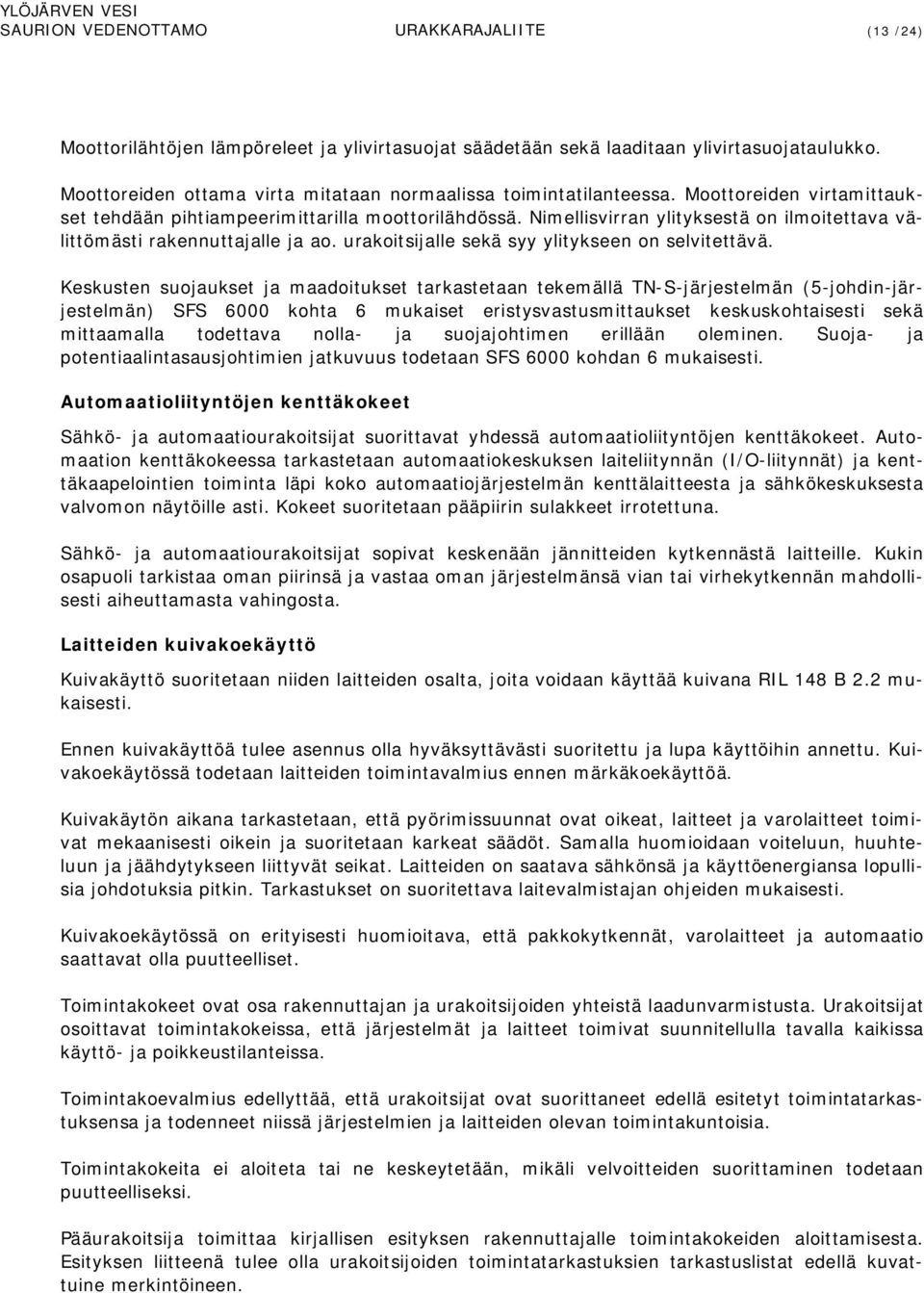 Nimellisvirran ylityksestä on ilmoitettava välittömästi rakennuttajalle ja ao. urakoitsijalle sekä syy ylitykseen on selvitettävä.