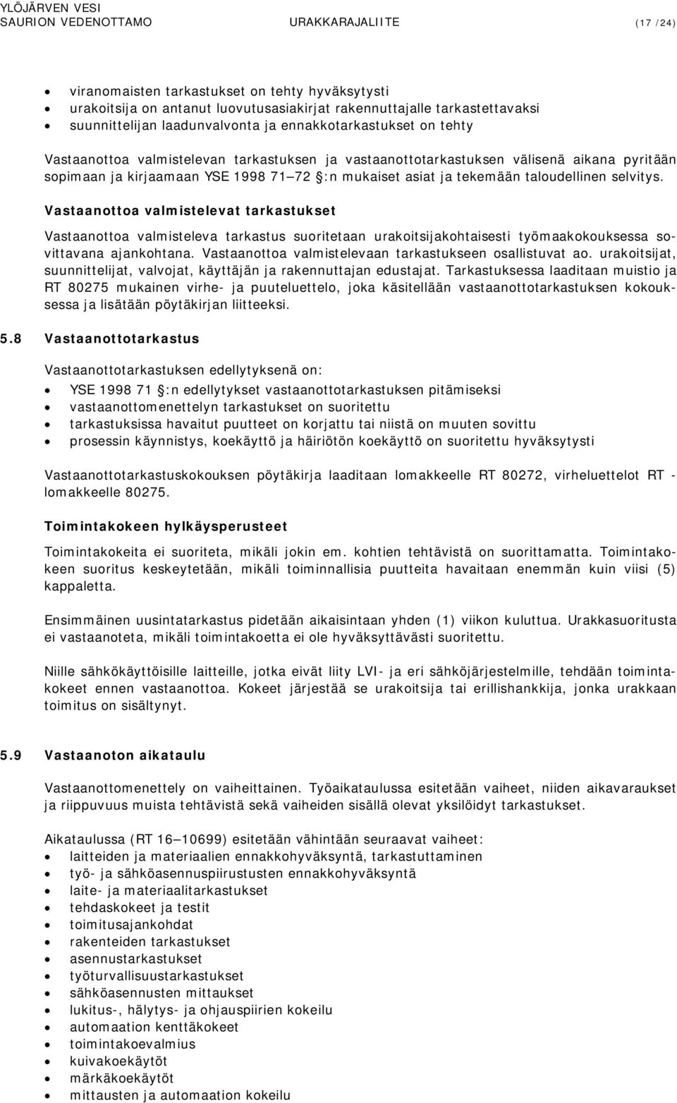 taloudellinen selvitys. Vastaanottoa valmistelevat tarkastukset Vastaanottoa valmisteleva tarkastus suoritetaan urakoitsijakohtaisesti työmaakokouksessa sovittavana ajankohtana.